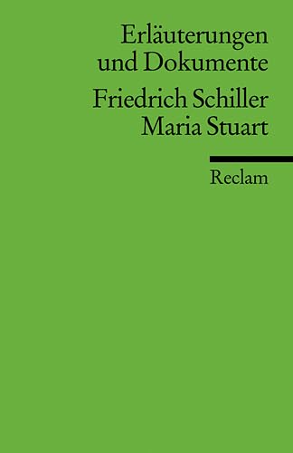 Erläuterungen und Dokumente zu Friedrich Schiller: Maria Stuart (Reclams Universal-Bibliothek)