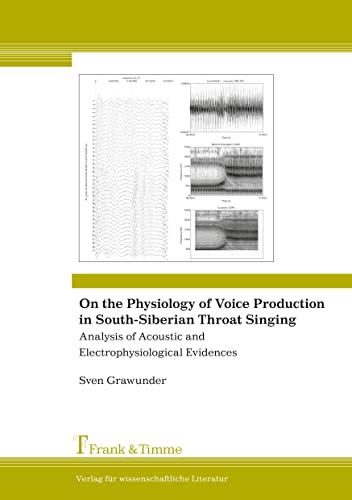 On the Physiology of Voice Production in South-Siberian Throat Singing: Analysis of Acoustic and Electrophysiological Evidences von Frank & Timme