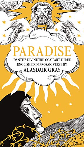 Paradise: Dante's Divine Trilogy Part Three. Englished in Prosaic Verse by Alasdair Gray von Canongate Books