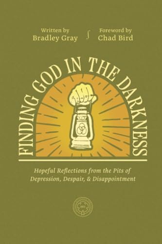 Finding God in the Darkness: Hopeful Reflections from the Pit of Depression, Despair, and Disappointment