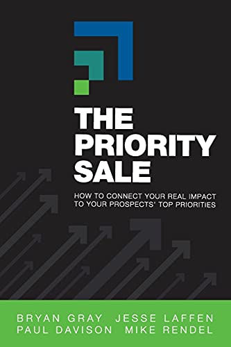 The Priority Sale: How to Connect Your Real Impact to Your Prospects' Top Priorities von Indie Books International