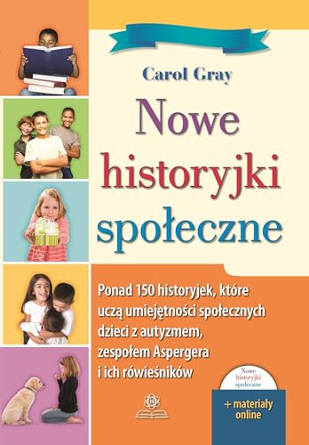 Nowe historyjki społeczne: Ponad 150 historyjek, które uczą umiejętności społecznych dzieci z autyzmem, zespołem Aspergera i ic von Harmonia