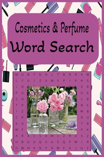 Cosmetics And Perfume Word Search: Cosmetics and Perfume Word Search Books and Find, Puzzles, 6x9 , 55 pages with solutions in the back, great for ... Great for travel or for staying at home. von Independently published