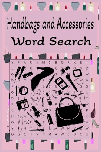 Handbags and Accessories Word Search: Handbags and Accessories Word Search Book and find, 6x9 with 55 puzzles with the solutions in the back. great ... for you just to stay home and do yourself. von Independently published