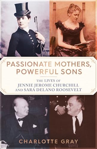 Passionate Mothers, Powerful Sons: The Lives of Jennie Jerome Churchill and Sara Delano Roosevelt von Simon & Schuster Ltd