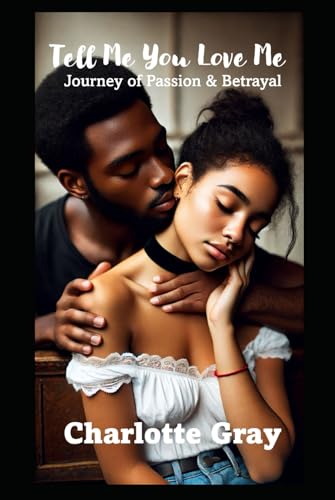 Tell Me You Love Me: A Journey of Passion and Betrayal von Independently published