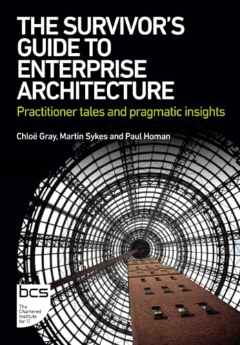 The Survivor's Guide to Enterprise Architecture: Practitioner tales and pragmatic insights The Survivor's Guide to Enterprise Architecture: Practitioner tales and pragmatic insights von BCS, The Chartered Institute for IT