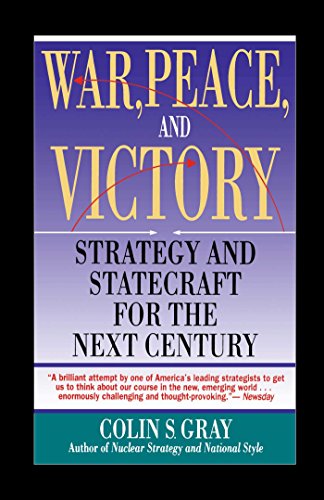 WAR, PEACE AND VICTORY: STRATEGY AND STATECRAFT FOR THE NEXT CENTURY: Strategy And Statecraft For The Next Century (Touchstone Book)