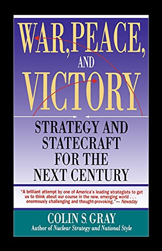 WAR, PEACE AND VICTORY: STRATEGY AND STATECRAFT FOR THE NEXT CENTURY: Strategy And Statecraft For The Next Century (Touchstone Book)