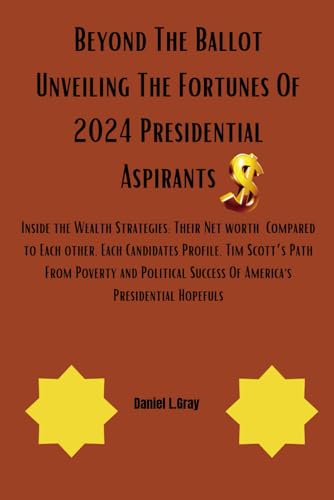Beyond The Ballot Unveiling The Fortunes Of 2024 Presidential Aspirants von Independently published