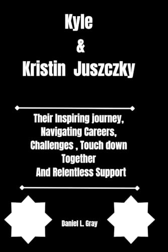 Kyle & Kristin Juszczky: Their Inspiring journey, Navigating Careers, Challenges , Touch down Together, And Relentless Support
