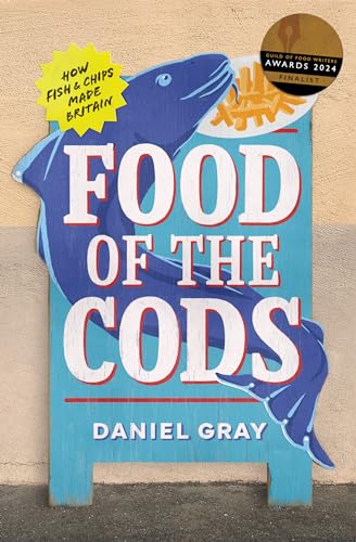 Food of the Cods: The story of Britain’s fish and chips obsession