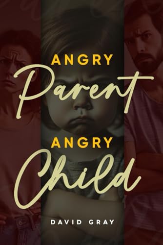 Angry Parent Angry Child: A Guide to Overcoming Parental Anger and Rebuilding Trust with Your Child" Angry Parent Angry Child: A Guide to Overcoming Parental Anger and Rebuilding Trust with Your Child" von Independently published
