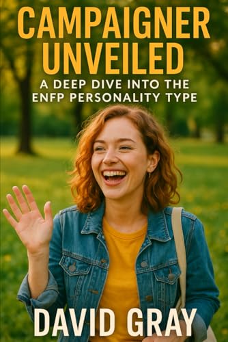 Campaigner Unveiled: A Deep Dive into the ENFP Personality Type: ENFP (MBTI Deep Dives) von Independently published