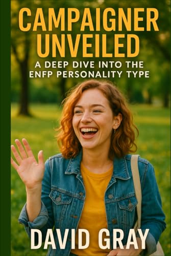 Campaigner Unveiled: A Deep Dive into the ENFP Personality Type: ENFP (MBTI Deep Dives) von Independently published