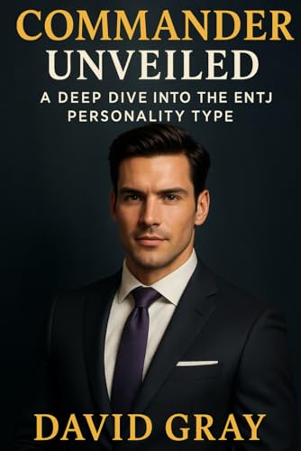 Commander Unveiled: A Deep Dive into the ENTJ Personality Type: ENTJ (MBTI Deep Dives) von Independently published