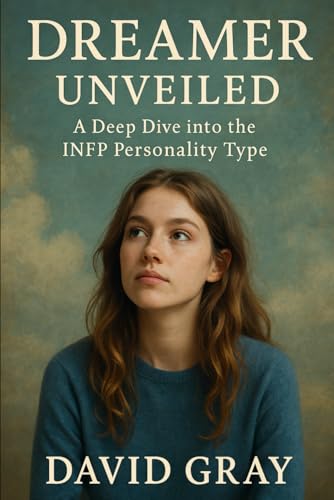 Dreamer Unveiled: A Deep Dive into the INFP Personality Type: INFP (MBTI Deep Dives) von Independently published