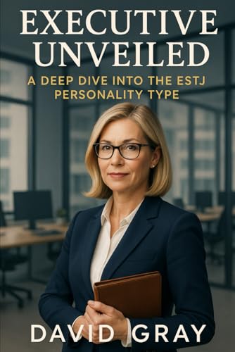 Executive Unveiled: A Deep Dive into the ESTJ Personality Type: ESTJ (MBTI Deep Dives) von Independently published