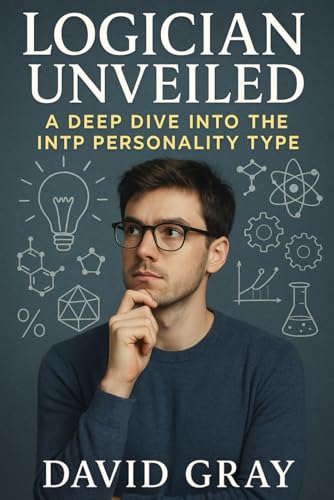 Logician Unveiled: A Deep Dive into the INTP Personality Type: INTP (MBTI Deep Dives) von Independently published