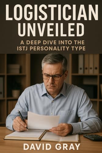 Logistician Unveiled: A Deep Dive into the ISTJ Personality Type: ISTJ (MBTI Deep Dives) von Independently published
