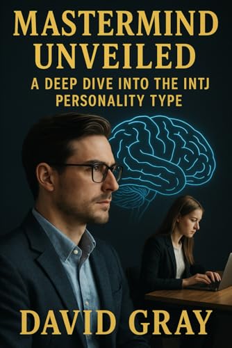 Mastermind Unveiled: A Deep Dive into the INTJ Personality Type (MBTI Deep Dives) von Independently published