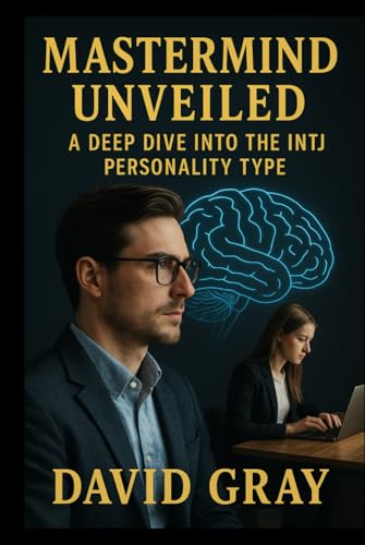 Mastermind Unveiled: A Deep Dive into the INTJ Personality Type (MBTI Deep Dives) von Independently published
