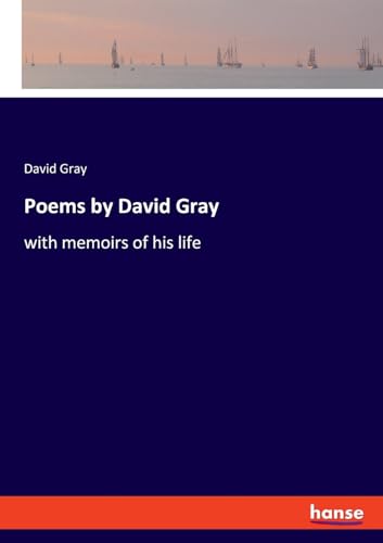 Poems by David Gray: with memoirs of his life von hansebooks