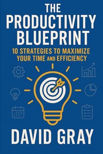 The Productivity Blueprint: 10 Strategies to Maximize Your Time and Efficiency The Productivity Blueprint: 10 Strategies to Maximize Your Time and Efficiency von Independently published