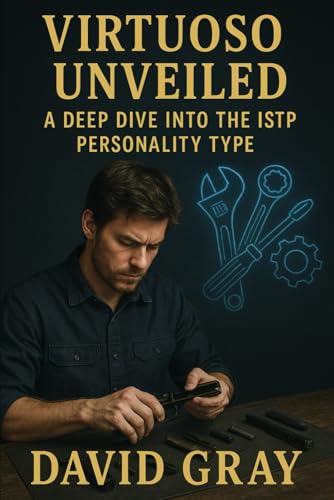 Virtuoso Unveiled: A Deep Dive into the ISTP Personality Type (MBTI Deep Dives) von Independently published