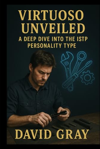 Virtuoso Unveiled: A Deep Dive into the ISTP Personality Type (MBTI Deep Dives) von Independently published
