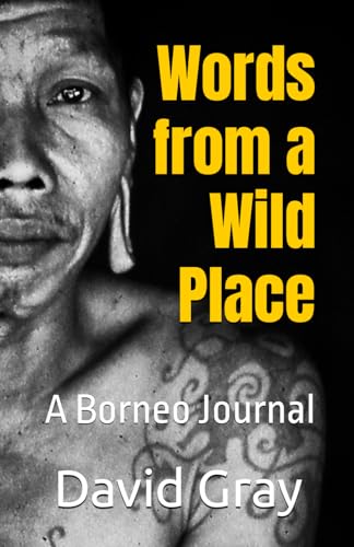 Words from a Wild Place: A Borneo Journal Words from a Wild Place: A Borneo Journal von Independently published