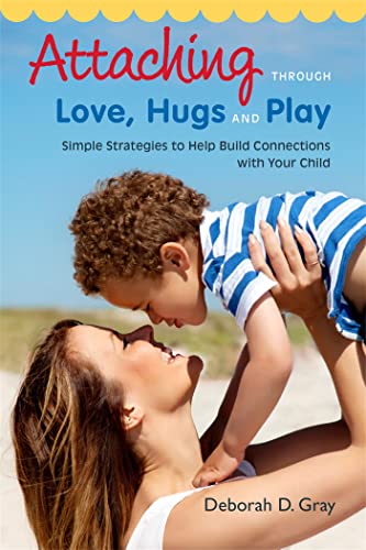Attaching Through Love, Hugs and Play: Simple Strategies to Help Build Connections with Your Child von Jessica Kingsley Publishers