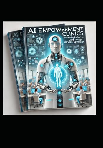AI Empowered Clinics: Enhancing Patient Care through Workflow Optimization "Revolutionize Your Healthcare Practice with Natural Language Processing (NLP) and Robotic Process Automation (RPA)!" von Independently published