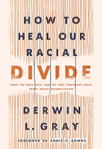 How to Heal Our Racial Divide: What the Bible Says, and the First Christians Knew, About Racial Reconciliation