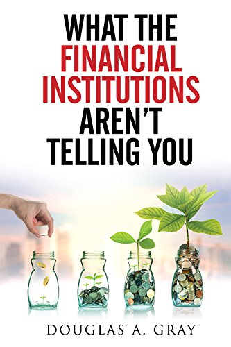What the Financial Institutions Aren't Telling You: Your 6-step Action Plan Outsmart the Banks ... While on Your Road to Financial Success!
