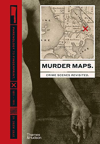 Murder Maps: Crime Scenes Revisited: Phrenology to Fingerprint, 1811-1911 von Thames & Hudson