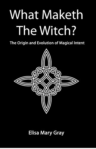 What Maketh The Witch?: The Origin and Evolution of Magical Intent What Maketh The Witch?: The Origin and Evolution of Magical Intent