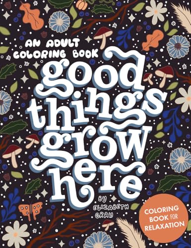 Good Things Grow Here: An Adult Coloring Book with Inspirational Quotes and Removable Wall Art Prints von Blue Star Press