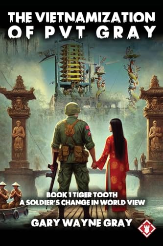 The Vietnamization of PVT Gray: Tiger Tooth: A story of a soldier's change in view of his world von GPA