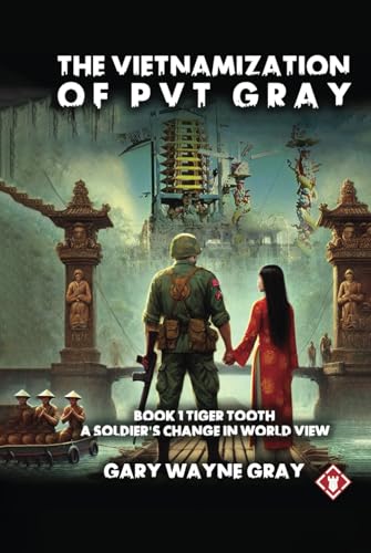 The Vietnamization of Private Gray: Tiger Tooth: A story of a soldier’s change in view of his world von Independently published
