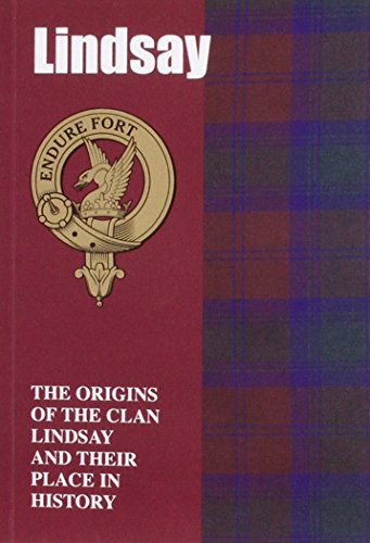 Lindsay: The Origins of the Clan Lindsay and Their Place in History (Scottish Clan Mini-Book)