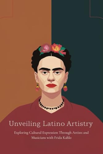Unveiling Latino Artistry: Exploring Cultural Expression Through Artists and Musicians with Frida Kahlo