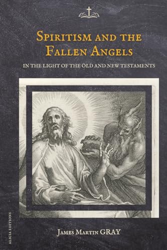 Spiritism and the Fallen Angels: in the light of the Old and New Testaments von Alicia Editions