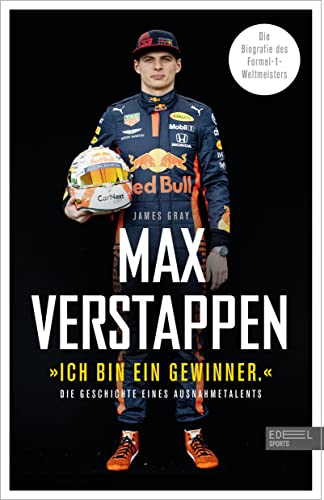 "Ich bin ein Gewinner": Max Verstappen - Die Geschichte eines Ausnahmetalents: Die Biografie des Formel-1-Weltmeisters