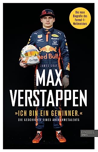 Max Verstappen: „Ich bin ein Gewinner.“: Die Geschichte eines Ausnahmetalents - Die Biografie des Formel-1-Weltmeisters von Edel Sports