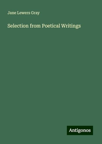 Selection from Poetical Writings von Antigonos Verlag