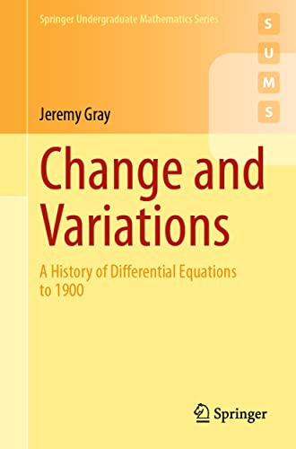 Change and Variations: A History of Differential Equations to 1900 (Springer Undergraduate Mathematics Series) von Springer
