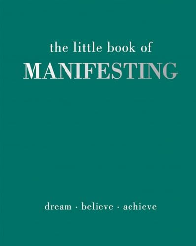 The Little Book of Manifesting: Dream. Believe. Achieve. von Quadrille Publishing Ltd