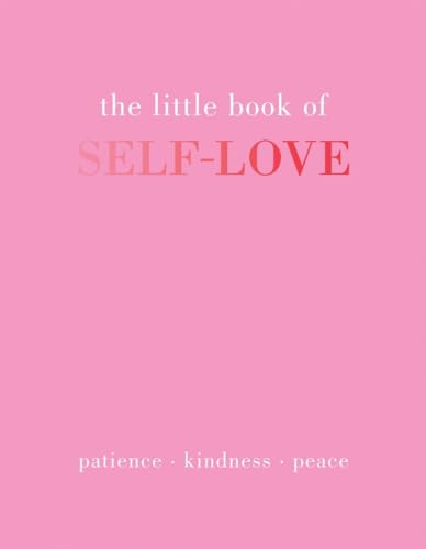 The Little Book of Self-Love: Patience. Kindness. Peace. von Quadrille Publishing Ltd