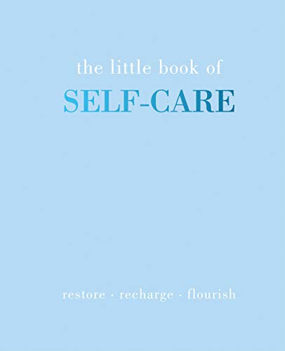 The Little Book of Self-care: Restore - Recharge - Flourish